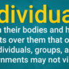 Individuals own their bodies and have rights over them that other individuals, groups, and governments may not violate.