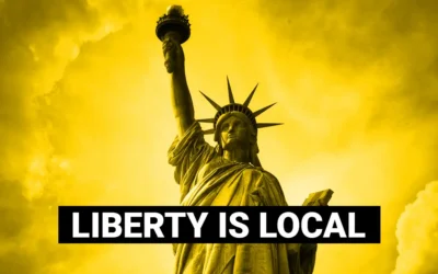 Liberty is Local: Don’t Let Big Government Get You Down